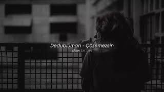 Dedublüman - Çözemezsin (Slowed + Reverb) Resimi