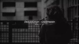Dedublüman - Çözemezsin (Slowed   Reverb)
