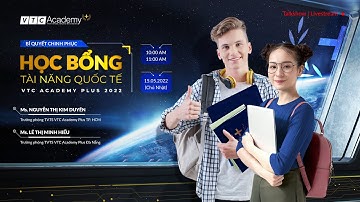 TALKSHOW | BÍ QUYẾT CHINH PHỤC HỌC BỔNG TÀI NĂNG QUỐC TẾ VTC ACADEMY PLUS 2022