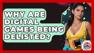 Why Are Digital Games Being Delisted? - Joystick Generations