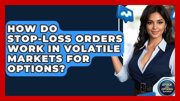 How Do Stop-Loss Orders Work In Volatile Markets For Options? - Stock and Options Playbook