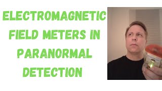 Electromagnetic Field (EMF)  detectors in paranormal investigations