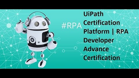 RPA Developer Advance Certification | UiPath Certification System | Final Certificate