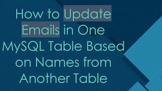 How to Update Emails in One MySQL Table Based on Names from Another Table