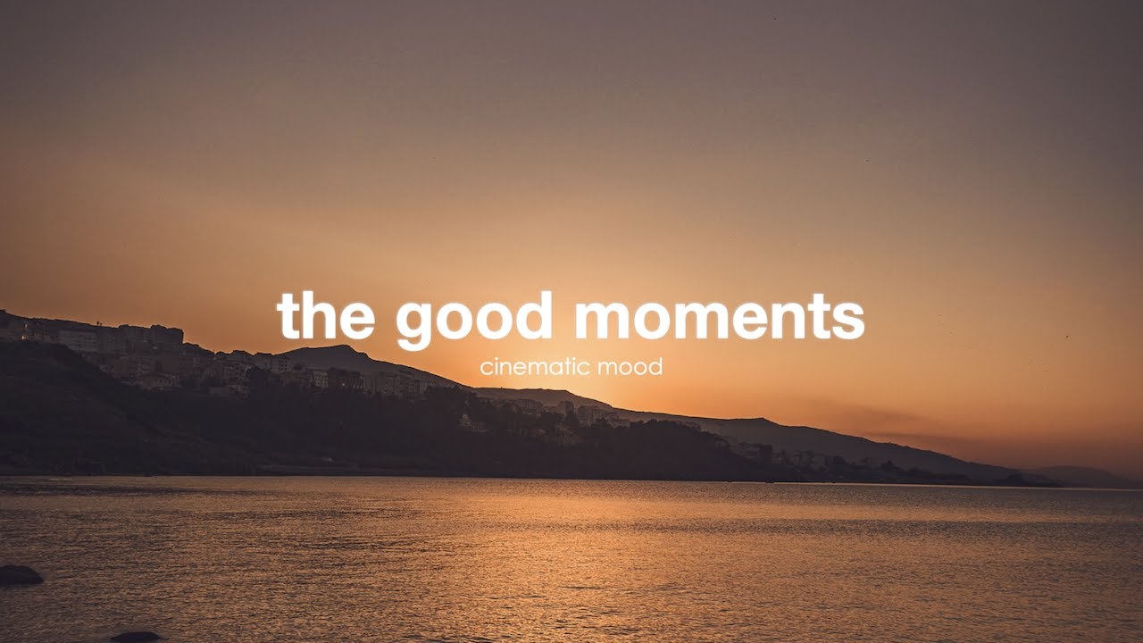 The Good Moments (Cinematic Mood) - Cinematic Chillout Soundtracks