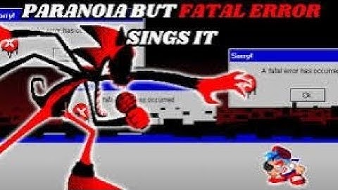 Paranoia but fatal error and sonic sing it
