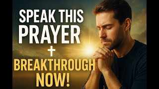 SPEAK THIS PRAYER FOR BREAKTHROUGH, HEALING \& VISION | POWERFUL PRAYER THAT CHANGES EVERYTHING