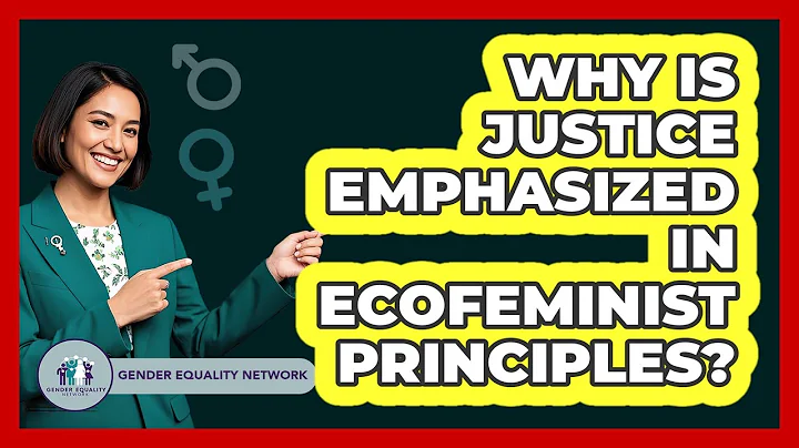 Why Is Justice Emphasized In Ecofeminist Principles?