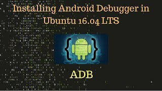 Installing android tool(adb) in ubuntu 16 04 LTS