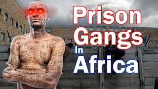 The Most Dangerous Prison Gang In Africa