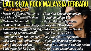 LAGU SLOW ROCK MALAYSIA GALAU TERBARU 2026 - Masih Ku Simpan Namamu - FULL ALBUM