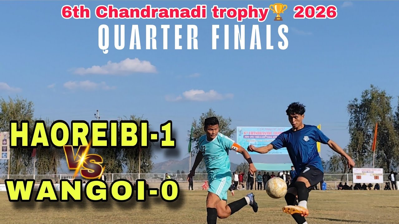 WANGOI FC vs HAOREIBI (0-1) ||6th chandranadi trophy🏆 2026|| 