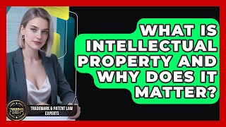 What Is Intellectual Property And Why Does It Matter? - Trademark and Patent Law Experts
