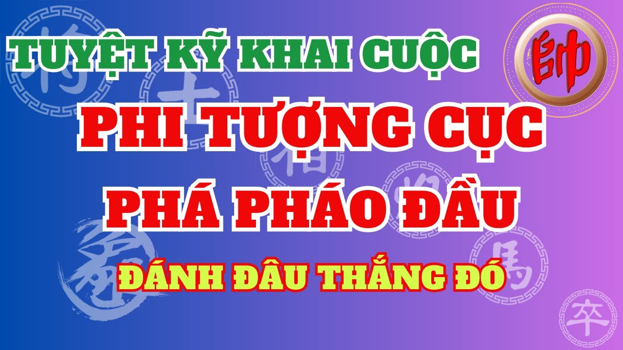 Tuyệt kỹ khai cuộc phi tượng cục phá pháo đầu đánh đâu thắng đó