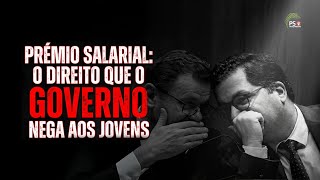 Prémio Salarial: o direito que o Governo nega aos jovens