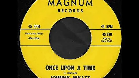 Johnny Wyatt   Once Upon A Time