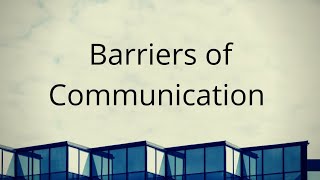Barriers of Communication