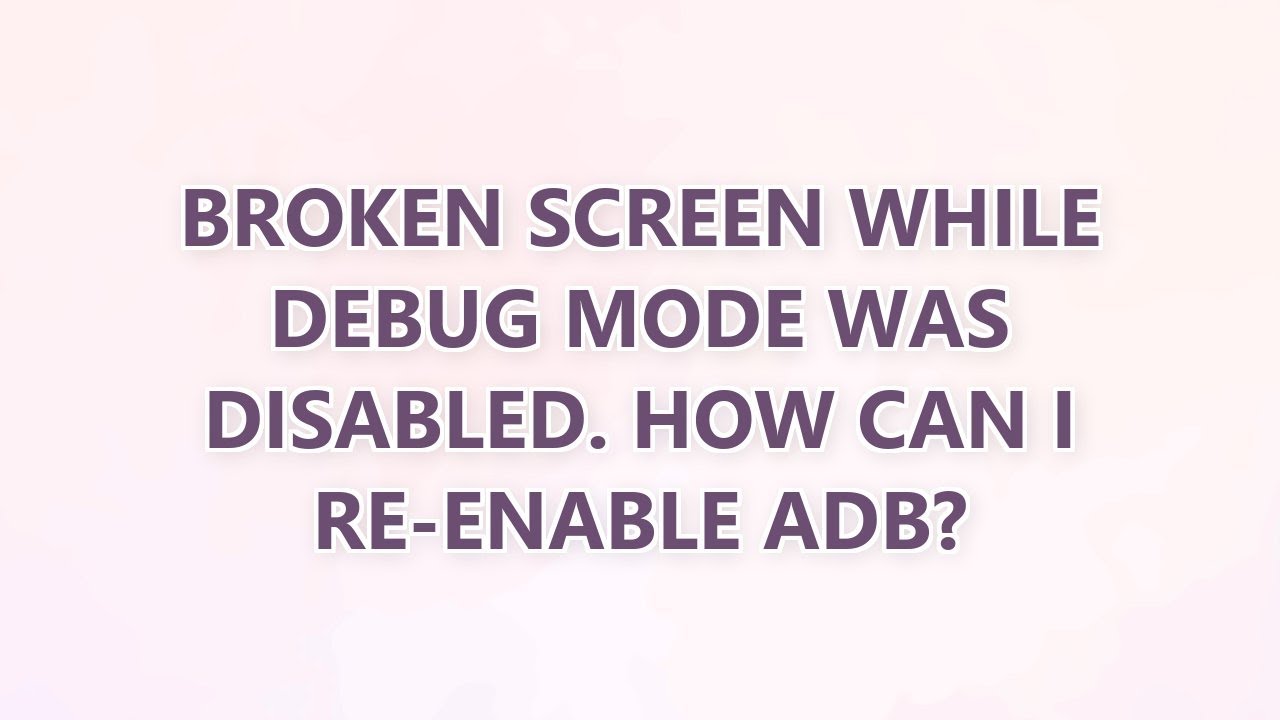 Broken screen while debug mode was disabled. How can I re-enable adb ...