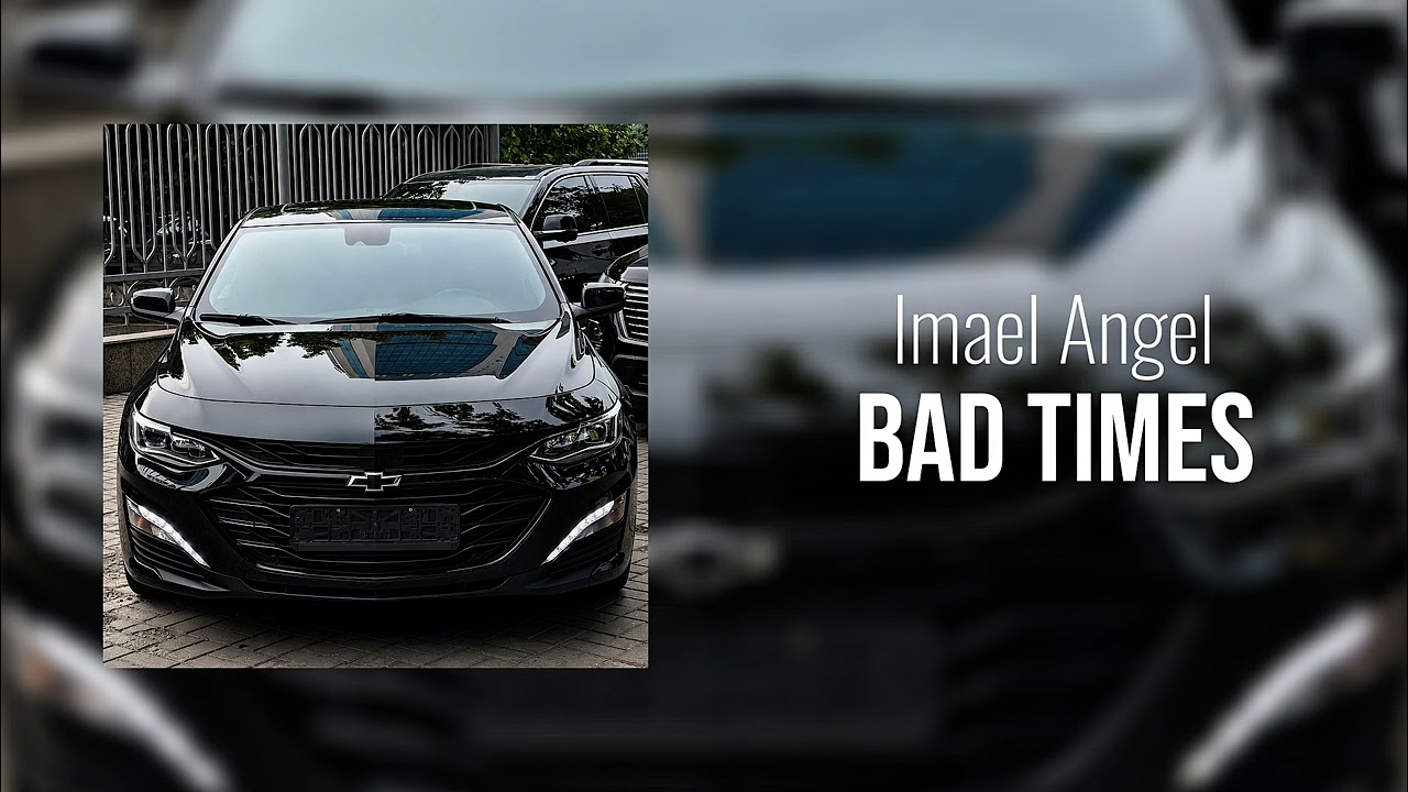 Imael Angel - Bad Times