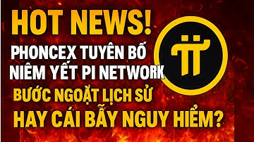 🔥 HOT NEWS! 🚨 Phoncex Tuyên Bố Niêm Yết Pi Network – 🌍 Bước Ngoặt Lịch Sử Hay ⚠️ Cái Bẫy Nguy Hiểm?