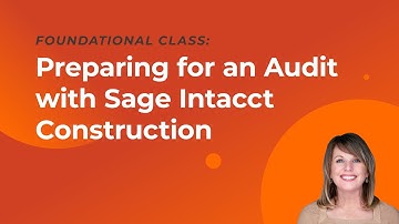 Preparing for an Audit with Sage Intacct Construction