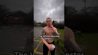 The White Monster Effect... 😎