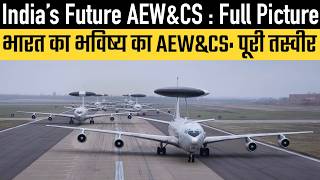 India's future AEW&CS (AWACS) - A Comprehensive Full picture