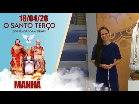 O Santo Terço dos Filhos do Pai Eterno - Manhã - 18/04/2026
