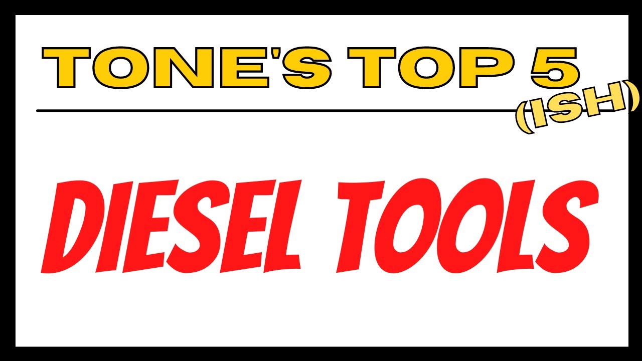 TONE'S TOP 5'ISH DIESEL TOOLS you need