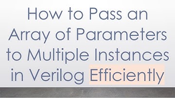 How to Pass an Array of Parameters to Multiple Instances in Verilog Efficiently