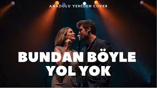 Bundan Böyle Yol Yok Anadolu Yeniden Folk Düet Cover