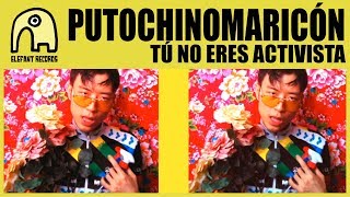 Video thumbnail of "PUTOCHINOMARICÓN - Tú No Eres Activista [Official]"