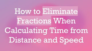 How to Eliminate Fractions When Calculating Time from Distance and Speed screenshot 2