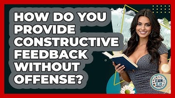 How Do You Provide Constructive Feedback Without Offense? - Learn As An Adult