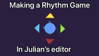 Julians editor tutorial making a rhythm game