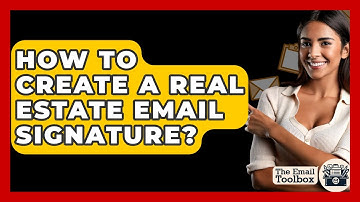 How To Create A Real Estate Email Signature? - TheEmailToolbox.com