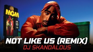 2Pac - Not Like Us (Kendrick Lamar x Not Like Us) | 2024 @DJSkandalous Remix