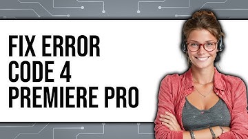 How To Fix Error Code 4 In Premiere Pro