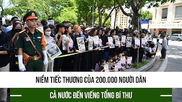 Niềm tiếc thương của 200.000 người dân cả nước đến viếng Tổng Bí thư