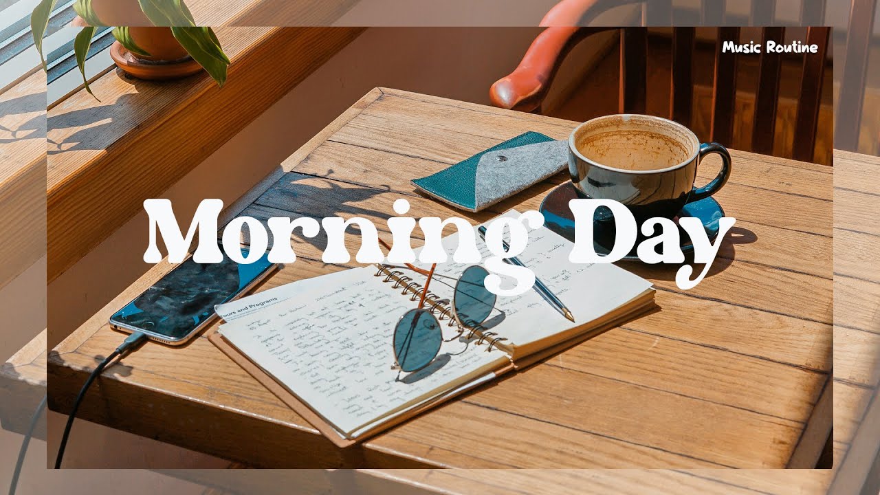 Morning Day ~ Open a song full of energy for a new day | Music Routine ...