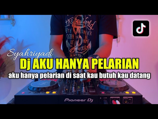 DJ AKU HANYA PELARIAN REMIX TIKTOK FULL BASS SYAHRIYADI class=