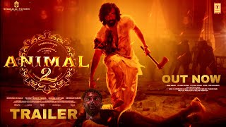 ANIMAL 2 TRAILER | Official Teaser | Ranbir Kapoor \& Rashmika Mandanna | Tripti dimri | Sandeep R.