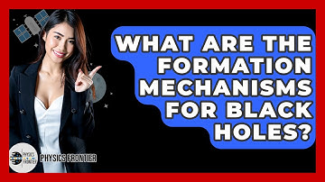 What Are The Formation Mechanisms For Black Holes? - Physics Frontier