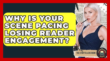 Why Is Your Scene Pacing Losing Reader Engagement? - The Storytellers Room