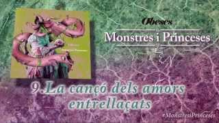 Video thumbnail of "OBESES - La cançó dels amors entrellaçats [Monstres i Princeses]"