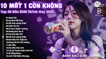 10 Mất 1 Còn Không Remix ♫ BXH Nhạc Trẻ Remix Hay Nhất ♫ Top 15 Bản EDM TikTok Hot Trend 2025