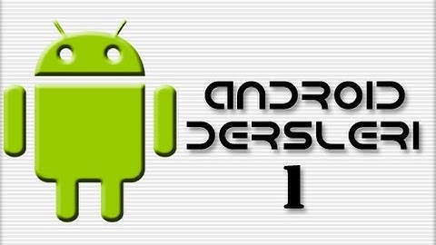 Android Dersleri-1 (SDK kurulumu ve ilk uygulama)