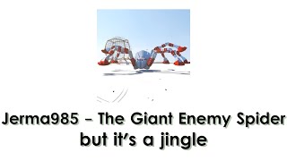 Jerma985 - The Giant Enemy Spider (but it's a jingle)