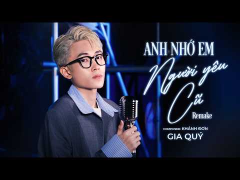 ANH NHỚ EM NGƯỜI YÊU CŨ (Remake) - GIA QUÝ | OFFICIAL MV | Người Yêu Anh Không Lý Do Và Rồi Ra Đi...