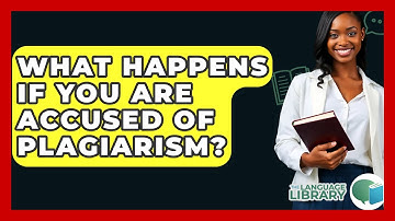What Happens If You Are Accused Of Plagiarism? - The Language Library